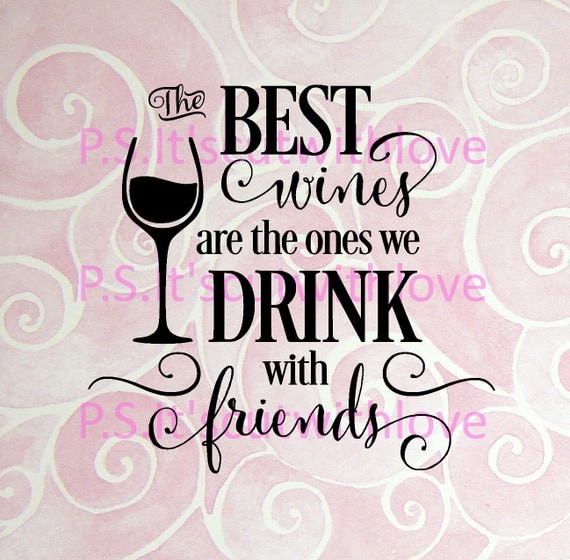 The best wines are the ones we drink with friends svg quote