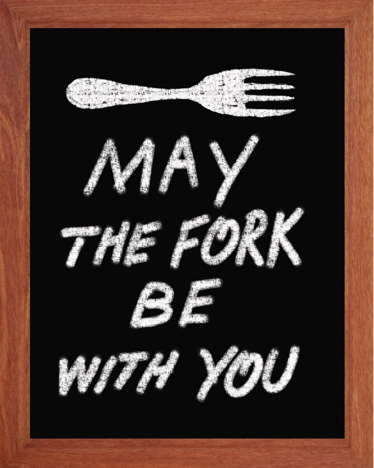 May the Fork be with you Inspirational Quote Black Board May The Fork Be With You