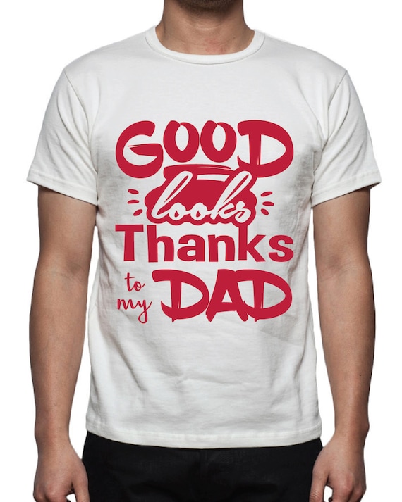 Download Good Looks Thanks to Dad Tee Shirt Design SVG DXF EPS