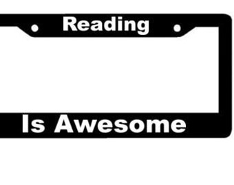 Reading is Awesome - Black Automobile License Plate Frame -