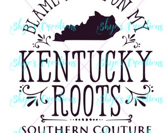Blame it all on my Kentucky roots svg