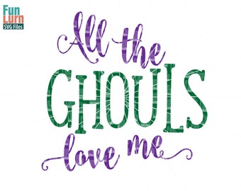 Halloween SVG,All the ghouls love me svg, boys halloween shirt, funny, halloween sign, svg dxf, png, eps files for silhouette, cricut etc