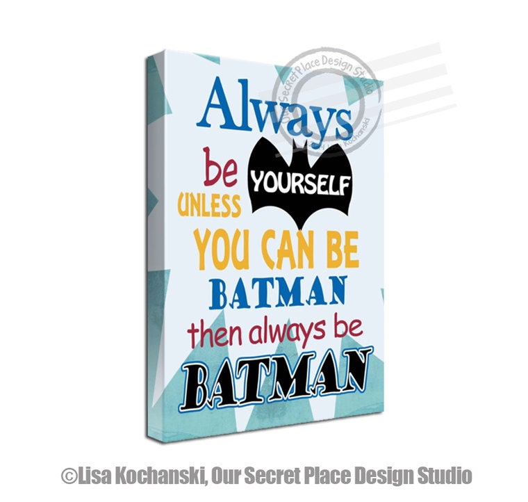 Always Be Yourself Unless You Can Be Batman Wall Art Superhero