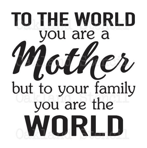 Download Mom/Mother STENCILTo the world you are a Mother 12 x