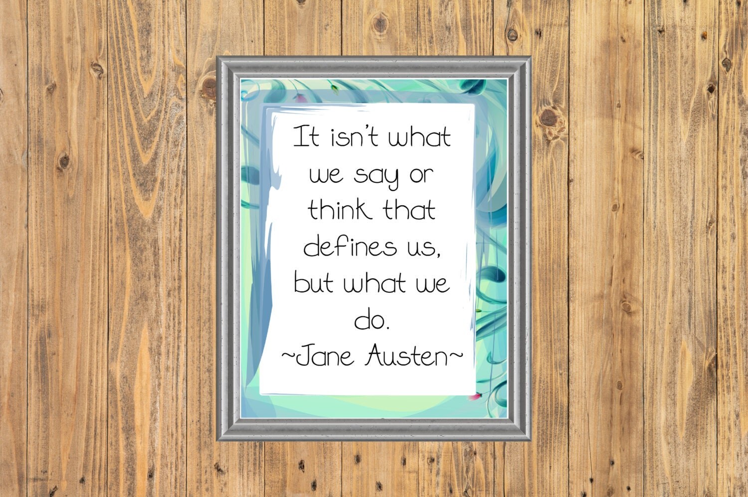 It Isn't What We Say Or Think But What We Do Jane Austen