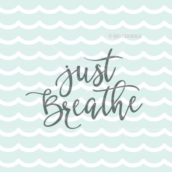 Just Breathe SVG File. Inspirational SVG Cricut Explore