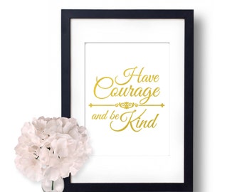 Have Courage and be Kind, Cinderella, Wall Art, cubicle decor, Motivation, Real foil Art, Gold Foil Print, Gold Home Decor