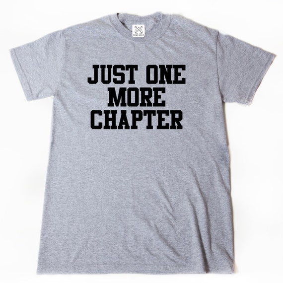 Download Just One More Chapter T-shirt Funny Hilarious Geek Nerd Book