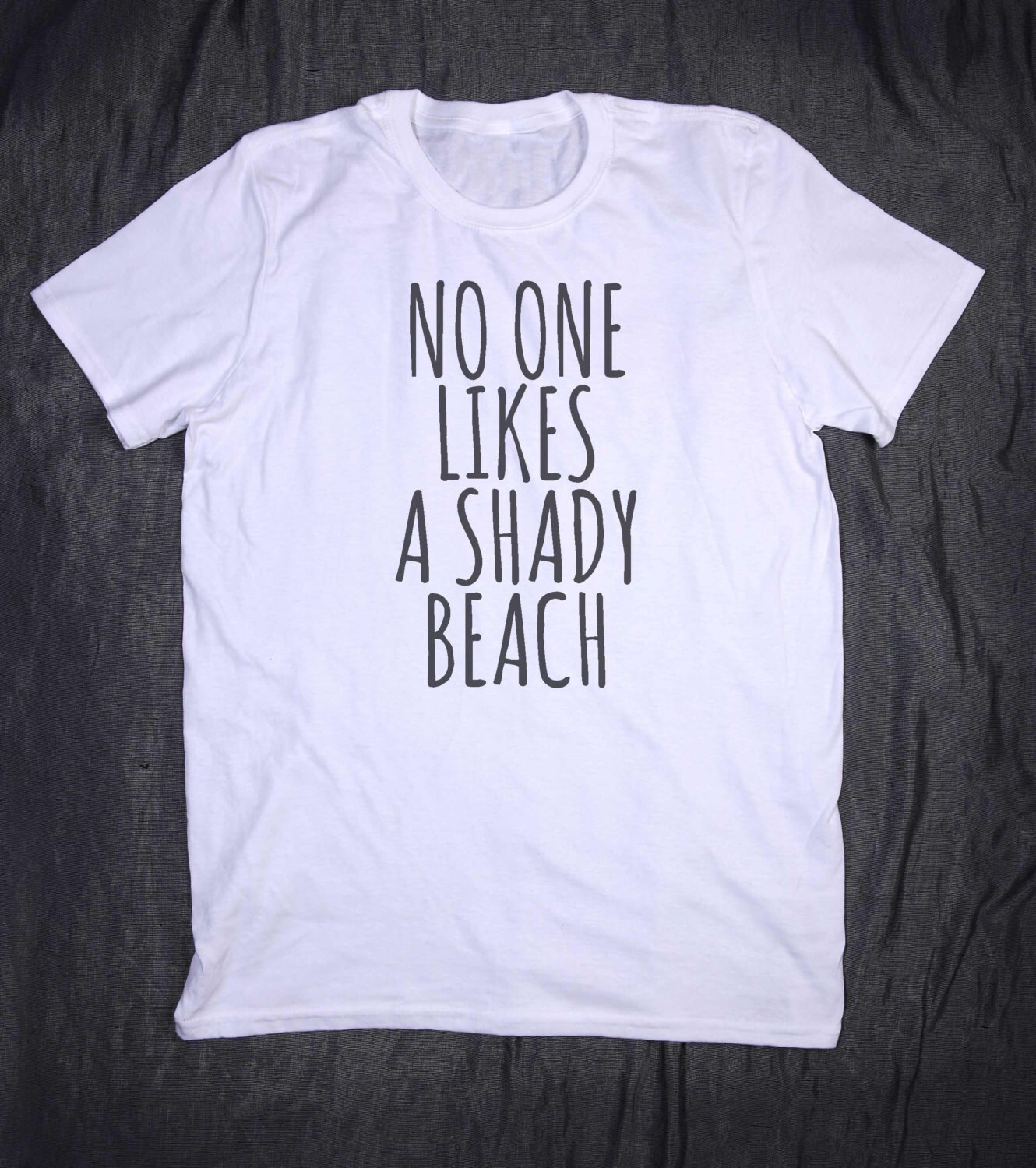 No One Likes A Shady Beach Slogan Tee Surf Ocean Summer