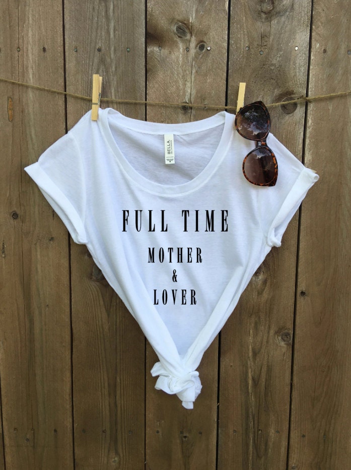 Full Time Mother & Lover. Mom Shirt