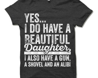 yes i do have a beautiful daughter t shirt