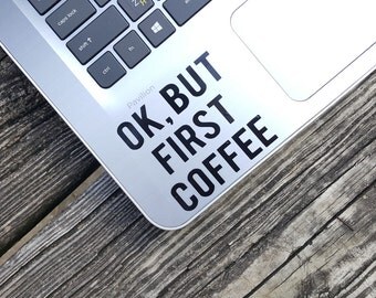 Decal quote{Ok,but first coffee}-Laptop Decal/Laptop Sticker/Phone decal/Phone sticker/Car Sticker/Car Decal/Window Decal/Window Sticker