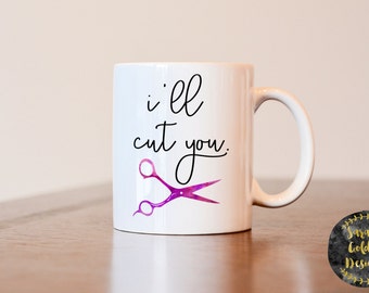 I'll Cut You Mug, Hairdresser Mug, Gift for Hairdresser, Hair stylist mug, gift for hair stylist, hair dresser mug, gift of hair dresser