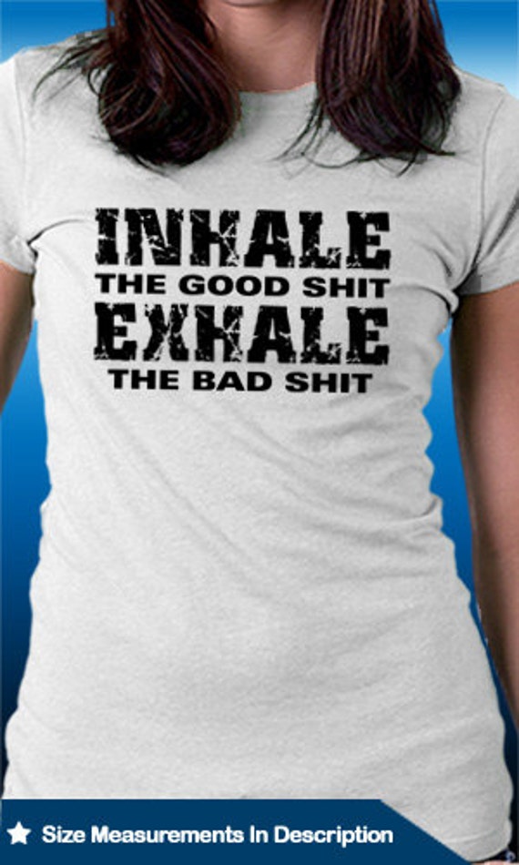 Inhale The Good Shit Exhale The Bad Shit Inspirational Quote