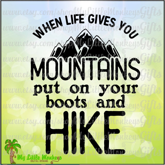 Inspirational Quote When Life Gives You Mountains Hike