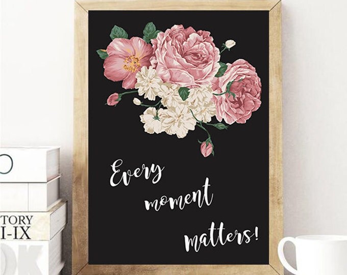 Every Moment Matters Poster / Motivational A4 Printable Poster / Vintage Watercolor Floral Poster / Inspirational Wall Art