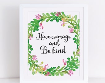 Have courage and be kind print, have courage and be kind art, quote art, inspirational quote, flower wreathe art, green leaves art, be kind