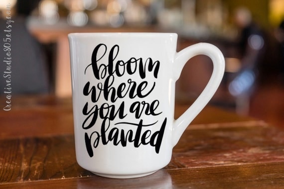 Bloom Where You are Planted coffee mug cute by CreativeStudio805