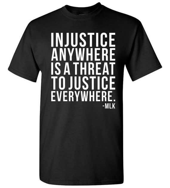 injustice anywhere is a threat to justice everywhere shirt