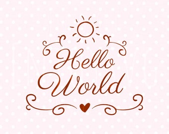Hello World SVG Newborn svg Baby svg file Newborn svg file Baby Svg CAMEO Cut Svg Cricut Files Svg Silhouette Baby svg Kids T-shirt Svg