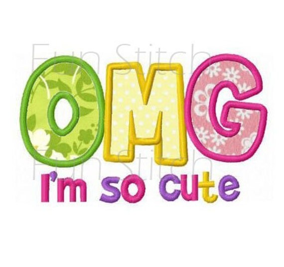 OMG i'm so cute applique machine embroidery digital design
