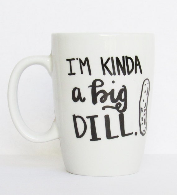 im kinda a big dill mug