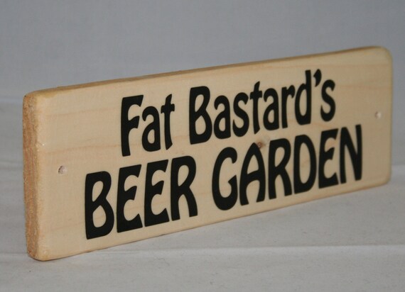 Fat Bastard's BEER GARDEN Style Print Wood Shed Lawn Patio
