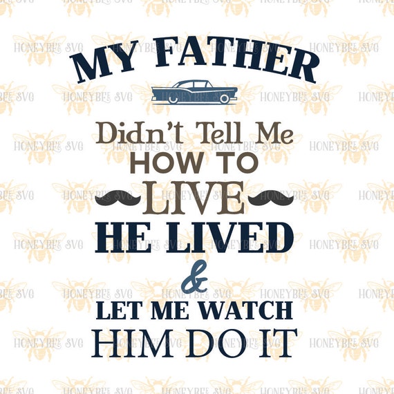 Download My Father Lived By Example svg Fathers Day Quote svg Father