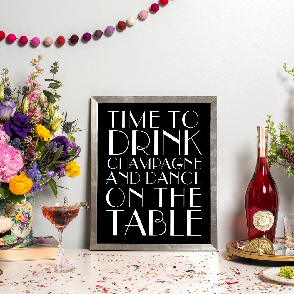 Time to Drink Champagne and Dance on the Table Champagne