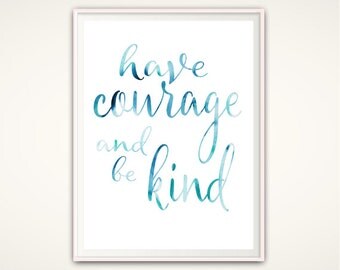 Have Courage and Be Kind Wall Art, PRINTABLE Typographic Print, Be Kind Sign, Inspiring Quote Print, Watercolor, Inspirational Print, Decor