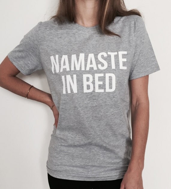 Namaste in bed Tshirt gray Fashion funny slogan womens yoga