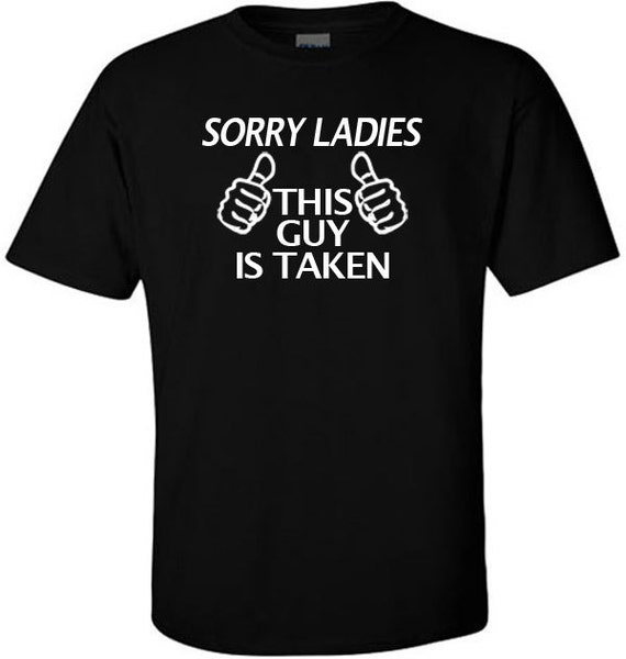 Sorry Ladies This Guy is Taken T-Shirt for Boyfriend or