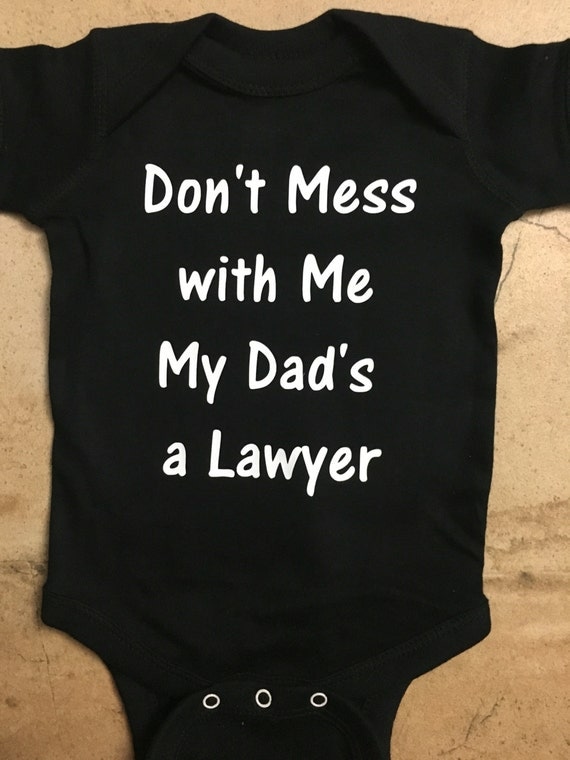 Don T Mess With My Daddy Don't Mess with Me my Dads a Lawyer Onesie