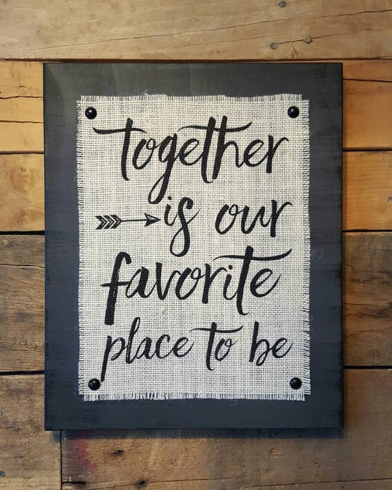 Together is our favorite place to be Sign Wood and Burlap