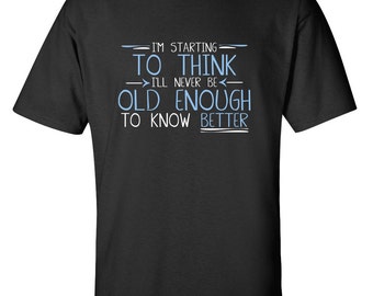 old enough to know better t shirt