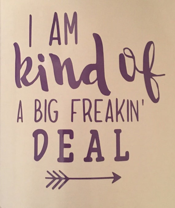 I'm Kind of a Big Freakin Big Deal Decal I'm by KissMyMonograms