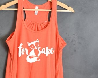 For Fox Sake Racerback Tank Top, Fox Shirt, Foxy Tank Top, Gift for Mother, Gift for Wife, Gift for Friend, Gift for Girlfriend, Funny Shirt