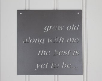 Metal Sign: Grow Old Along With Me The Best is Yet to Be