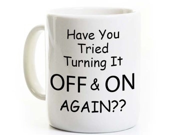 Technology/IT Coffee Mug - Have You Tried Turning It Off and On Again - IT Mug - Funny Technology Gift, Geek/Nerd Mug