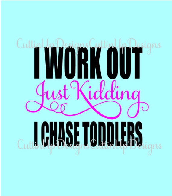 Free Svg I Workout Just Kidding I Chase Tiny Humans