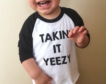 Takin' It Yeezy shirt/yeezy toddler shirt/baby yeezy shirt/infant yeezy shirt/yeezy raglan/