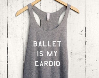 Ballet Is My Cardio Shirt - funny ballet shirt, cute ballet tank top, funny barre training top, ladies barre shirt, womens ballet vest