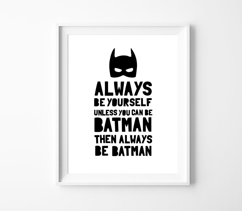 Be Batman Printable Art Always Be Yourself Unless You