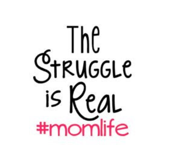 Download The Struggle Is Real Decal Mom Life Decal by ...