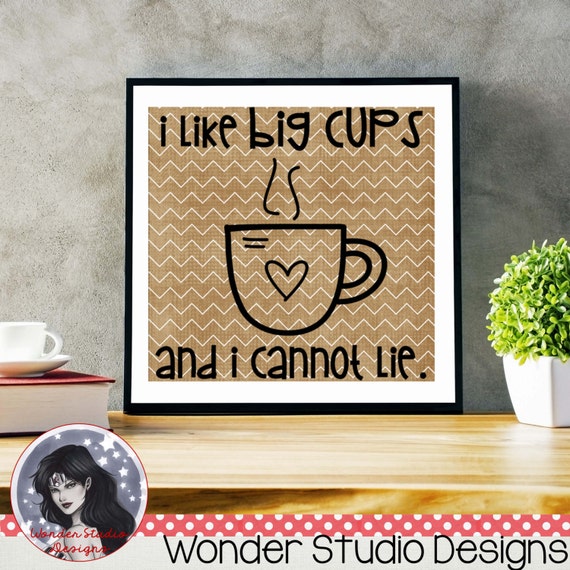 I Like Big Cups and I Cannot Lie Downloadable Cut File PNG