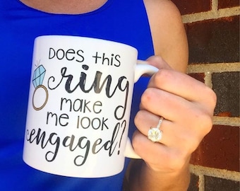 Does this ring make me look engaged, Engaged Mug, Wedding Planning Mug, Engagement Mug, Feyonce Mug, Fiance, Engagement Ring, Wedding Mug