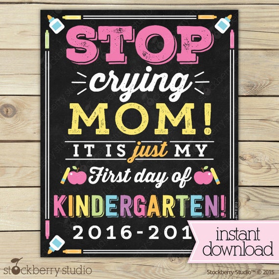 Stop Crying Mom Sign Printable - Girl 1st Day of Kinder Sign - First ...