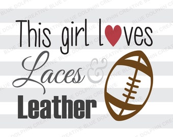 This Girl Loves Leather and Laces SVG DXF png pdf jpg ai / Football mom or girlfriend cut file / Cricut, Silhouette cutting file / diy decal