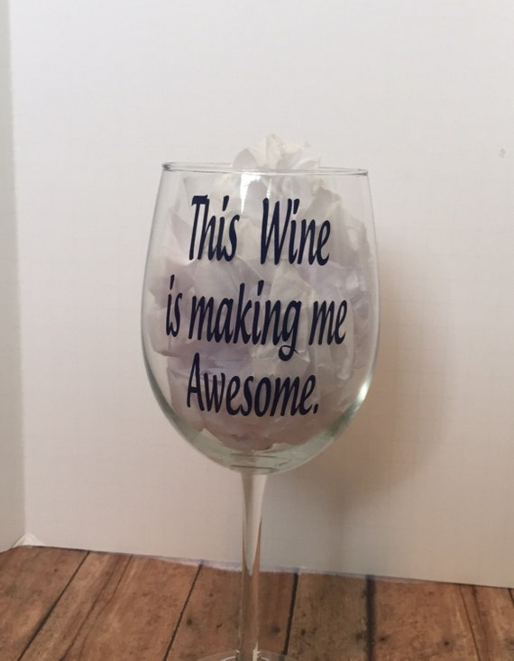 this wine is making me awesome funny wine glass by Vinylbugdesigns