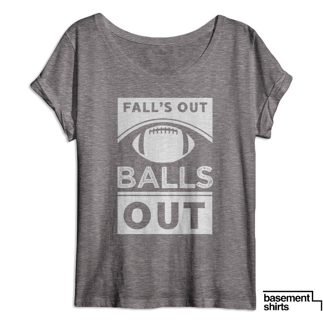 falls out balls out shirt